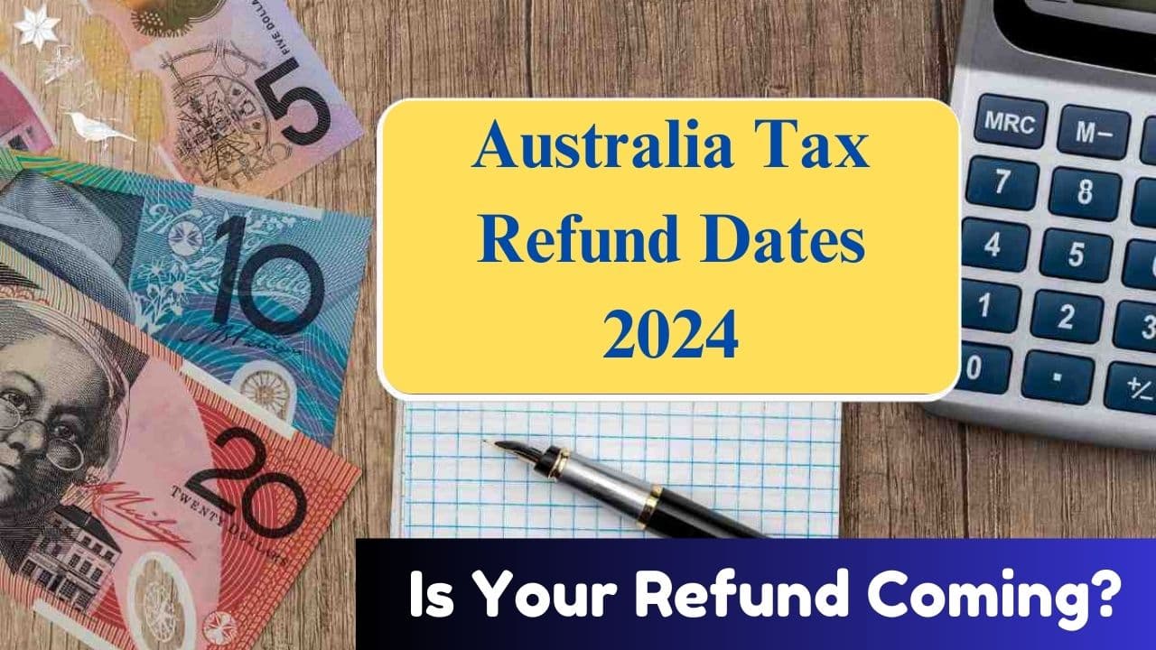 Australia Tax Refund Dates 2024