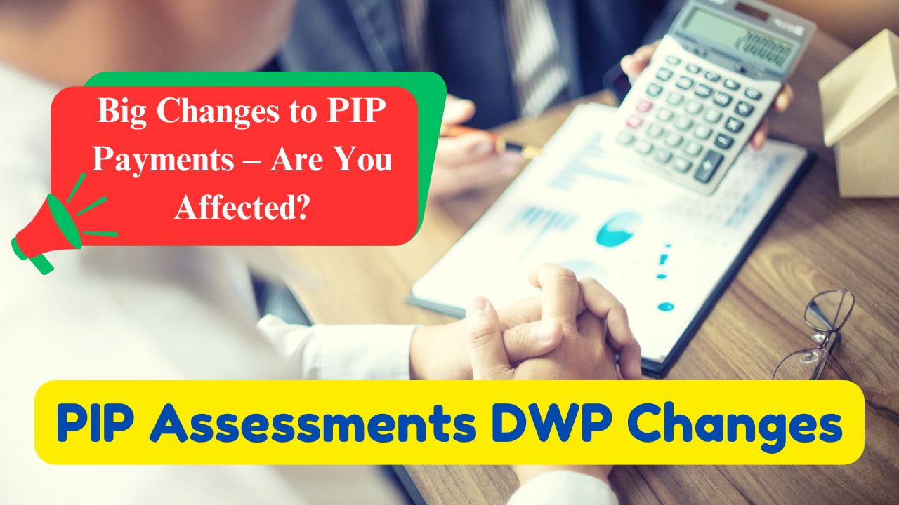 pip assessments dwp changes