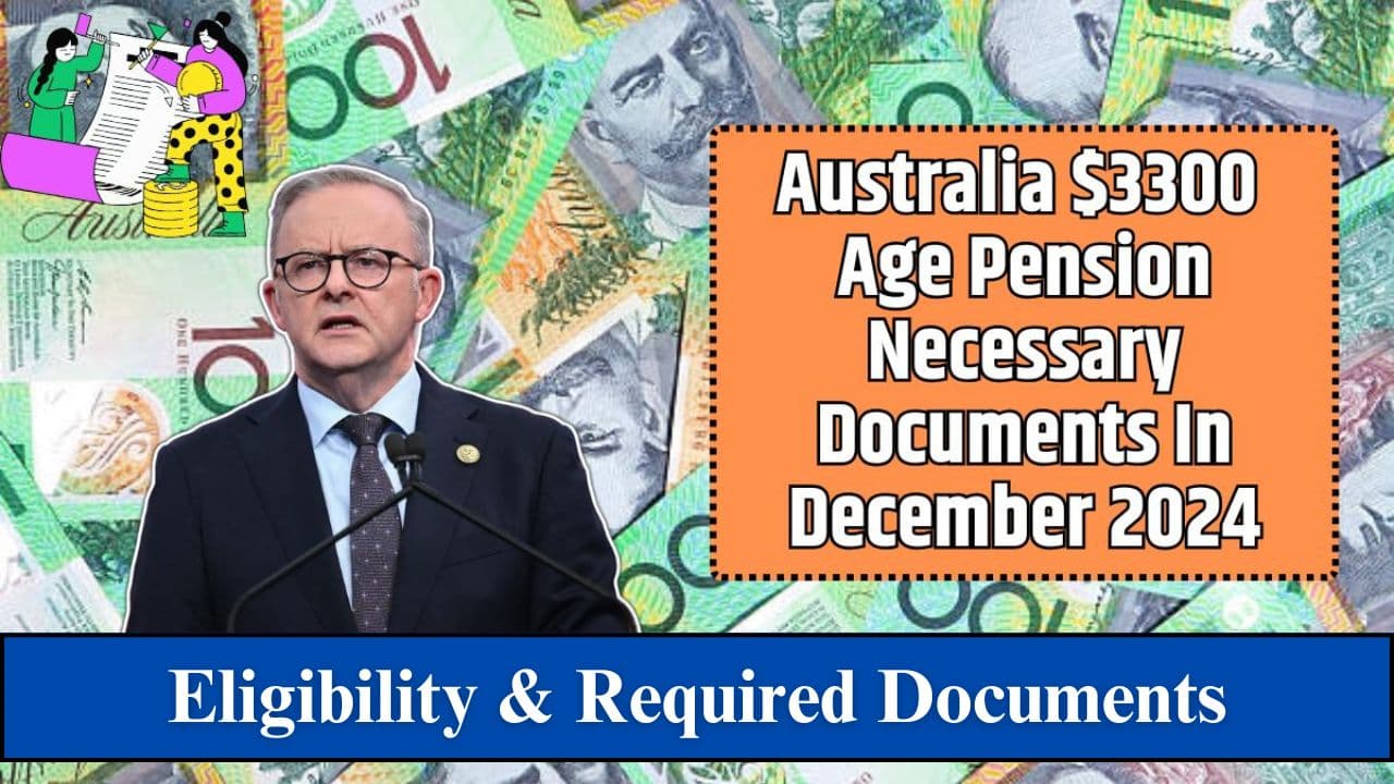 Australia Age Pension $3,300 payment in December 2024, showing eligibility criteria, necessary documents, and application details.