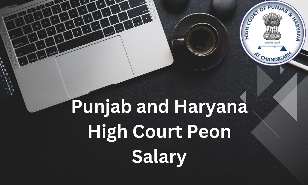 Salary details for Punjab and Haryana High Court Peon 2025