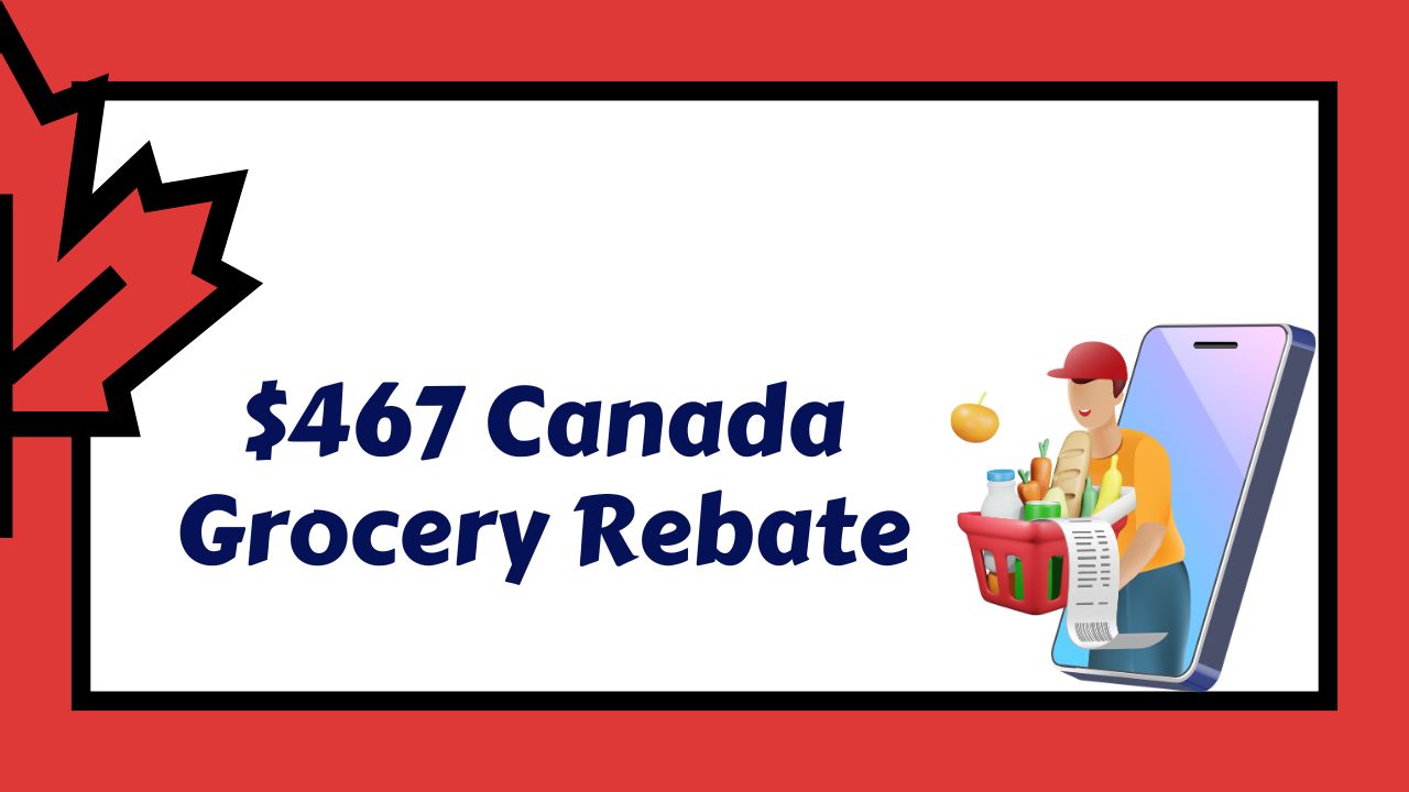 Canada $467 Grocery Rebate February 2025 – Who is Eligible & When to Expect Payment